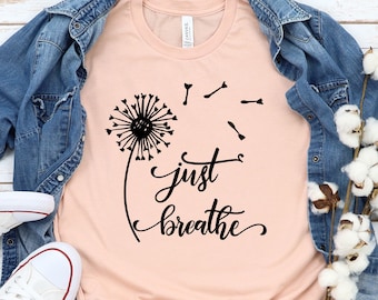 Just Breathe Dandelion SVG: Positive Quote Shirt Design (Digital Download)