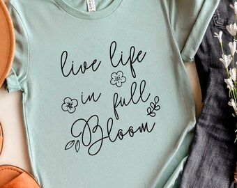 Live Life In Full Bloom SVG: Spring Shirt Design (Digital Download)