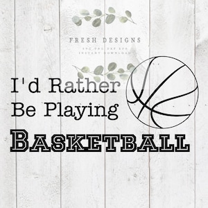 Basketball SVG Files For Cricut, Shirts, Basketball Cut File, Sports Quotes, I&#39;d Rather Be Playing Basketball Svg Png Eps Instant Download