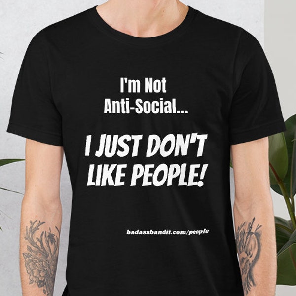 Ich bin nicht anti-sozial... I Just Don't Like People! Wütende Dudes TShirt