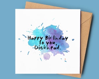 Funny birthday Card for him | Happy Birthday to you, Dickhead.