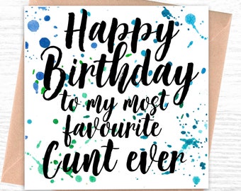 Funny Birthday Card for him or her | Birthday Card | Happy Birthday to my most favourite cunt ever