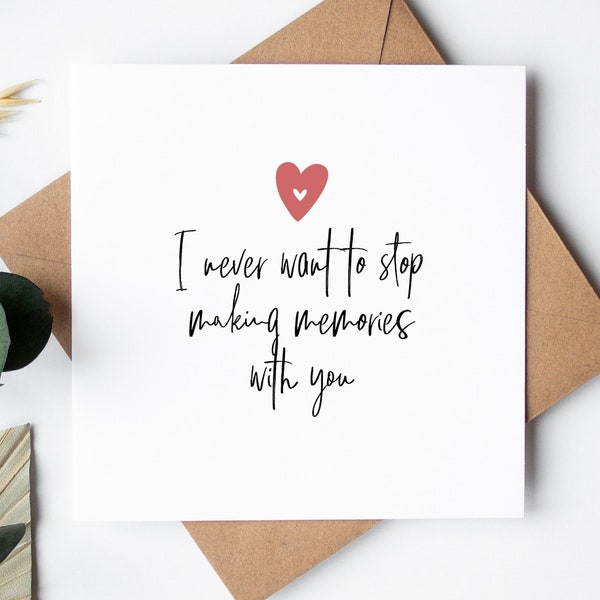 Valentine's Day Card for him or her | i never want to stop making memories with you