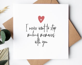 Valentine's Day Card for him or her | i never want to stop making memories with you