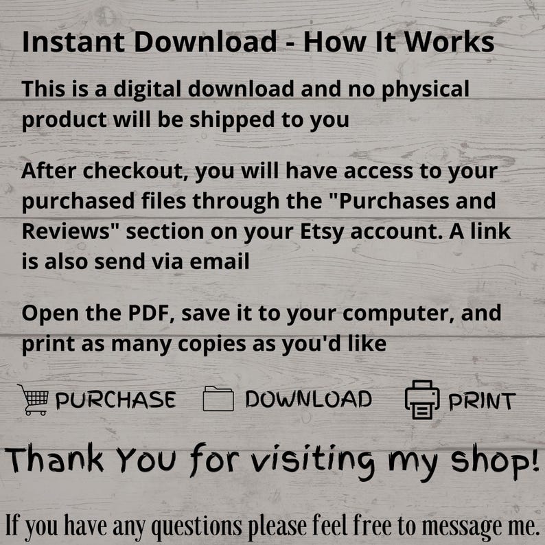 May include: Text on a white wooden background explains how to download a digital product. Instructions include purchasing, downloading, and printing. The text says "Thank You for visiting my shop!" and encourages questions.
