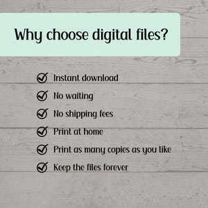 May include: A graphic with the text "Why choose digital files?" in a light green rectangle. Below, bullet points list benefits: instant download, no waiting, no shipping fees, print at home, print as many copies as you like, and keep the files forever.