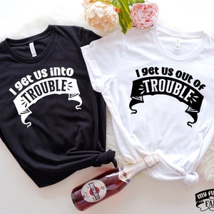 Funny Best Friend Shirts, I Get Us Into Trouble, I Get Us Out Of Trouble, Sarcastic Bestie Shirts, Matching Shirts For Friends, Gift For BFF