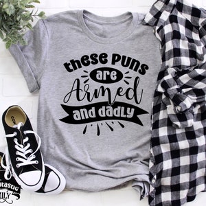 Funny Dad Shirt, These Puns Are Armed And Dadly, Men&#39;s Humor, Father&#39;s Day Gift, Punny T-Shirt, Dad Jokes, Gift For Dad, Gift For Husband