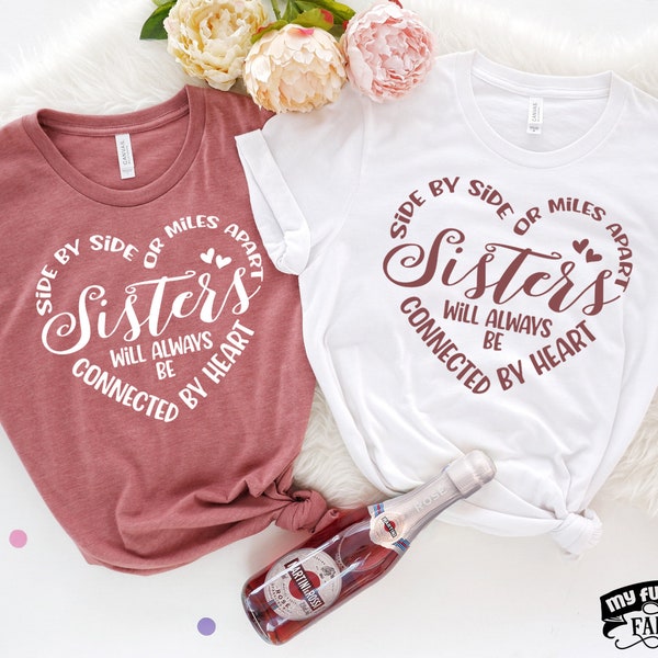 Side by Side or Miles Apart, Sisters Will Always Be Connected by Heart, Cute Sister Shirts, Sibling Shirts, Sisters Trip, Girls Weekend