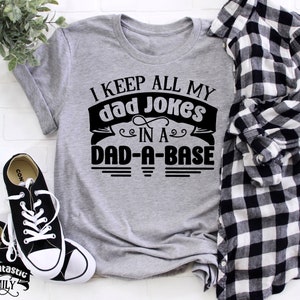 Funny Dad Shirt, I Keep All My Dad Jokes In a Dad-a-Base, Men&#39;s Humor, Father&#39;s Day Gift, Dad Life, Dad Jokes, Gift For Dad, Husband Gift