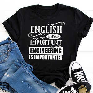 Engineer Shirt, English Is Important Engineering Is Importanter, Funny Engineering Humor Shirt, Graduation Gift Engineer, Engineer Student