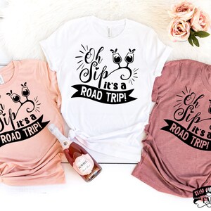Road Trip Shirts, Oh Sip It&#39;s a Road Trip, Matching Best Friend Shirts, Girls Trip, Funny Girls Weekend, Girls Vacation, Besties Holiday