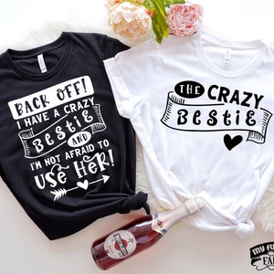 Funny Best Friend Shirts, Back Off I Have a Crazy Bestie and I&#39;m Not Afraid to Use Her, Matching Besties Outfit, Girls Trip, Girls Weekend