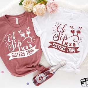 Sister Shirts, Oh Sip It&#39;s a Sisters Trip, Matching Sisters Outfit, Gift For Sister, Funny Sisters Weekend Tee, Girls Trip, Sisters Vacation