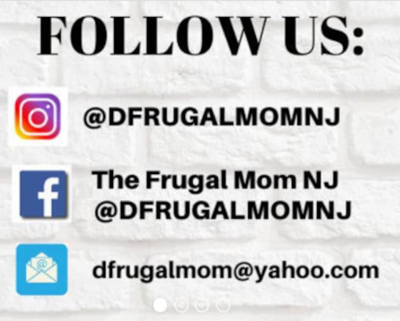 May include: White brick background with the text "FOLLOW US:" in black. Below the text are three social media icons with their corresponding usernames: Instagram @DFRUGALMOMNJ, Facebook The Frugal Mom NJ @DFRUGALMOMNJ, and email dfrugalmom@yahoo.com.
