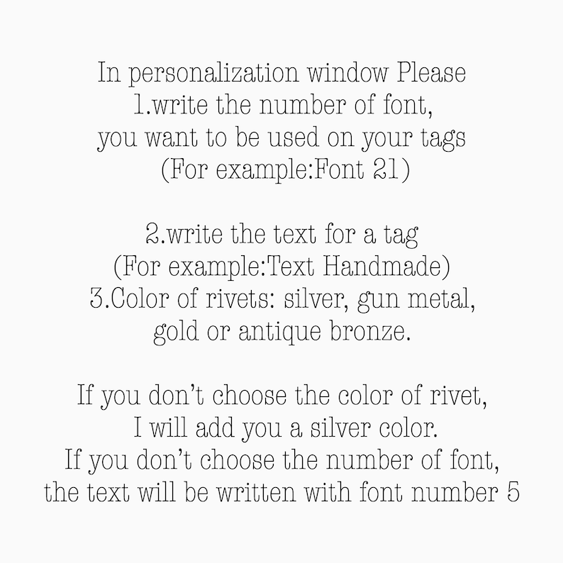 May include: Text on a white background provides instructions for personalizing tags. It details how to specify font number, tag text, and rivet color options: silver, gun metal, gold, or antique bronze. Default font is 5, default rivet color is silver.
