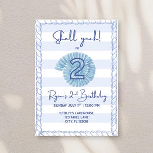 May include: A blue and white nautical-themed birthday invitation. The invitation features the text "Shell yeah! I'm 2" with a seashell graphic. It also includes the text "Ryan's 2nd Birthday" and event details.