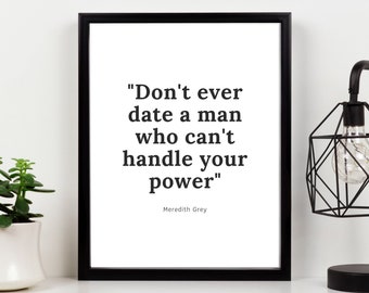 Don't Ever Date A Man Who Can't Handle Your Power Grey's Anatomy Quote Meredith Grey Printable artwork Digital Print Wall Art