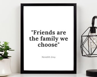 Friends Are The Family We Choose  Grey's Anatomy Quote Meredith Printable artwork Digital Print Wall Art