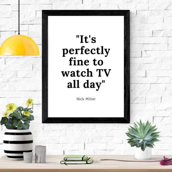 It's perfectly fine to watch TV all day. New Girl Quote Nick Miller Printable artwork Digital Print Wall Art Instant Download