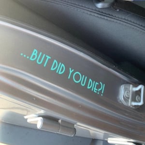 But Did You Die?! Decal | Car/Truck Decal | Funny Decal (Solid Colors)