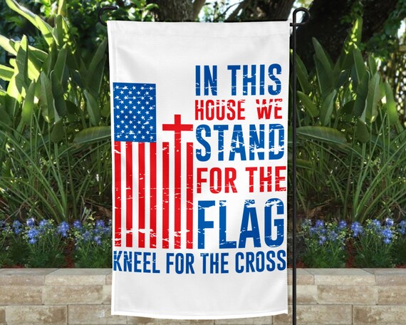 I Stand For Our Flag I Kneel For The Cross Flag House and Garden Flag