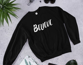 BELIEVE UNISEX SWEATSHIRT/Motivational Sweatshirt/Inspirational Sweatshirt/Positive Quotes Sweatshirt/Yoga Sweatshirt/Dance Sweatshirt/Shirt