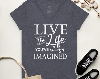 LEEF HET LEVEN dat je je hebt voorgesteld vrouwen V-hals T-shirt / motiverende V-hals T-shirt / inspirerende V-hals / positieve citaten T-shirt / V-hals T-shirt