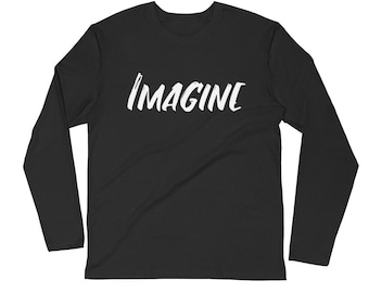 IMAGINE LONG SLEEVE Shirt/Super Soft & Comfy Unisex Long Sleeve Shirt/Yoga Shirt/Inspirational Long Sleeve Shirt/Gift For Her/Gift For Him