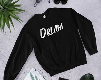 DREAM SWEATSHIRT/Unisex Sweatshirt/Gift for him/Gift for Her/Black Sweatshirt/Dance Sweatshirt/Yoga Sweatshirt/Workout Sweatshirt