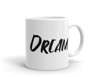DREAM Mug,Inspirational Mug,Positive Mug,Quotes Mug,Gift For Her,Gift For Him,Coffee Mug,Motivational Mug,Mug Gift,Coffee Cup,White Mug