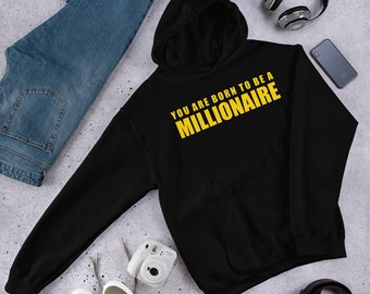 MILLIONAIRE HOODIE/Yellow Text Hoodie/You Are Born to be a Millionaire Hoodie/Inspirational Hoodie/Motivational Hoodie/Unisex Hoodie