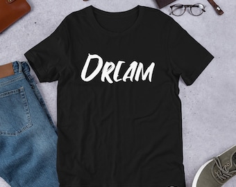 DREAM T-SHIRT/INSPIRATIONAL T-Shirt/Motivational T-Shirt/Positive Quotes T-Shirt/Unisex T-Shirt/Gift For Him/Gift For Her/Workout T-Shirt