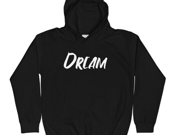 Dream Kids Hoodie | Motivational Hoodie | Inspirational Hoodie | Kids Graphic Hoodie | Positive Message Apparel | Inspirational Apparel