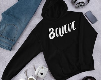 BELIEVE UNISEX HOODIE/Inspirational Hoodie/Motivational Hoodie/Yoga Hoodie/Workout Hoodie/Dance Hoodie/Gift For Him/Gift For Her