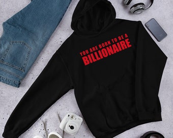 BILLIONAIRE RED TEXT Hoodie/You Are Born To Be A Billionaire Hoodie/Black Hoodie/ White Hoodie/ Unisex Hoodie/ Gift For Her/ Gift For Him