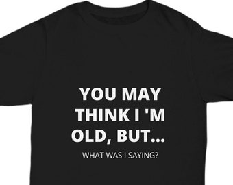 Funny Old Man T-Shirt, Senior Citizen Gag Gift
