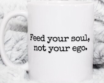Feed Your Soul, Not Your Ego | 11oz Ceramic, Two Tone with color Inside, Rim, and C-Handle Accent Mug