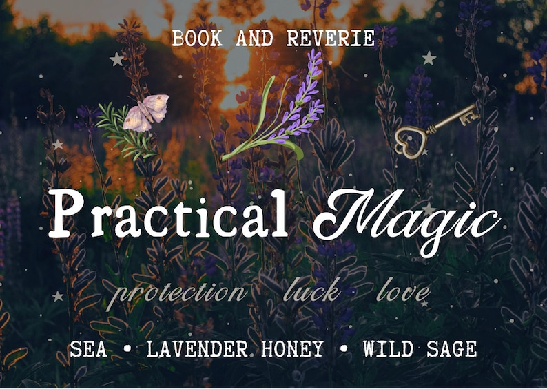 May include: An image with the text "Practical Magic" over a background of lavender and other plants. The image includes a butterfly, a key, and the words "protection, luck, love, sea, lavender, honey, wild sage."