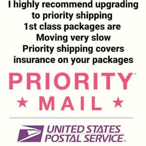 May include: A pink and white graphic with the text "PRIORITY MAIL" and the United States Postal Service logo. The text reads "I highly recommend upgrading to priority shipping. 1st class packages are moving very slow. Priority shipping covers insurance on your packages."