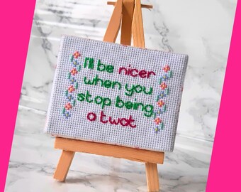 I'll be nicer when you stop being a twat, completed cross stitch quote, funny gift for friend, profanity cross stitch,  hand sewn swear gift