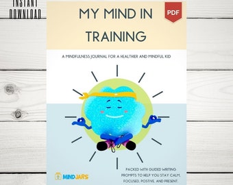 My Mind in Training - An Interactive and Guided Mindfulness Journal for Kids - The First Journal in Kids Mindfulness Journey