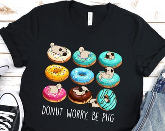PUG SHIRT, 100% COTTON. Unisex Chubby Style Art of Pug Dog with Donuts, Kawaii Art.