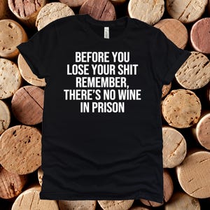 Before You Lose Your Sh*t T-Shirt, Adult Humor Shirt, Funny Shirt, Humor Shirt, Adult Shirt, Cotton Shirt, Unisex Shirt, T-Shirt, Shirt, Tee