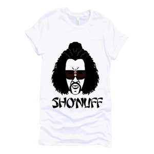 Sho’nuff Shirt, Trendy Shirt, Movie Shirt, Humor Shirt, Unisex Shirt, Cotton Shirt, Adult Shirt, Graphic Shirt, Fashion, T-shirt, Shirt, Tee