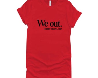 Harriet Tabman 'We Out' T-Shirt - Schwarze Geschichte - Baumwoll-T-Shirt