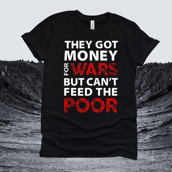Tupac Shakur T-Shirt: They Got Money For Wars, 100% Cotton