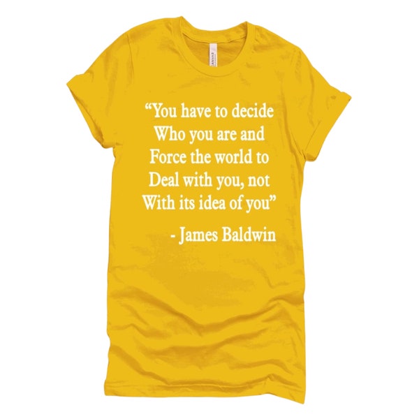 You Have To Decide T-Shirt, James Baldwin Quote Shirt, James Baldwin Shirt, Quote Shirt, Activist Shirt, Unisex Shirt, Cotton Shirt, Shirt