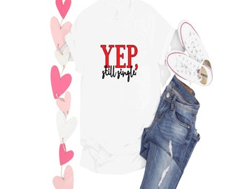 Yep, Still single 100% katoenen valentijns-T-shirt