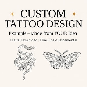 May include: Digital download of custom tattoo designs. The image shows a snake with roses and a detailed moth illustration. Text reads "CUSTOM TATTOO DESIGN" and "Example - Made from YOUR Idea."